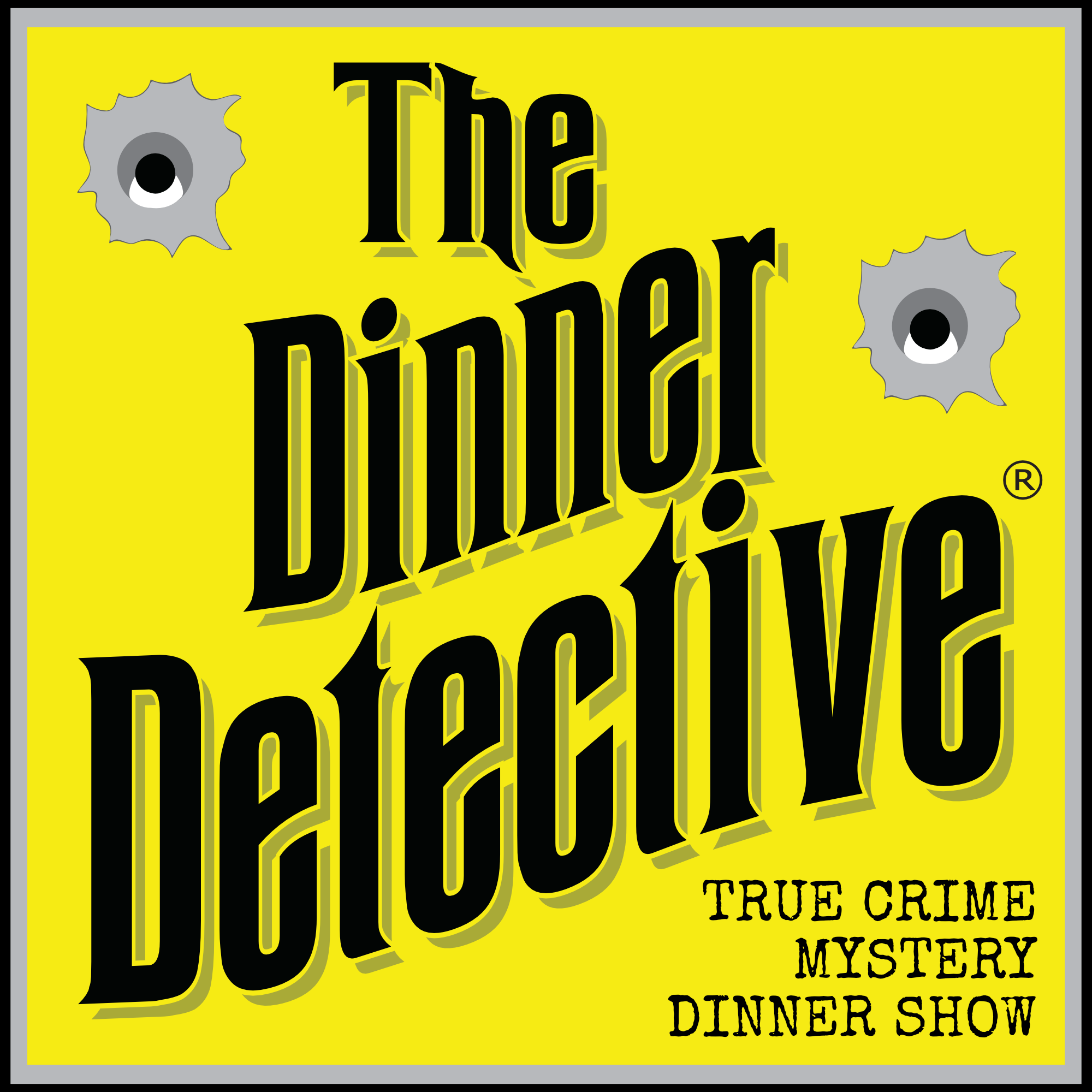 Yellow logo for The Dinner Detective with bold black text, two illustrated bullet holes, and the words TRUE CRIME MYSTERY DINNER SHOW in the bottom right corner.